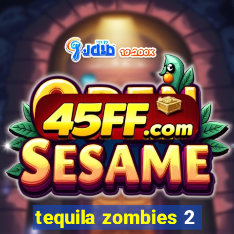 tequila zombies 2